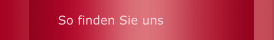 So finden Sie uns